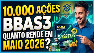 10k Ações do BBAS3 me renderia QUANTO em Maio de 2026