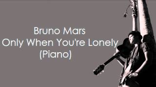 Bruno Mars - Only When You&#39;re Lonely (Piano)