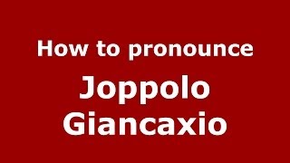 How to pronounce Joppolo Giancaxio