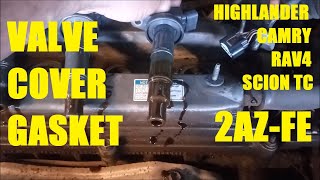 How to Replace Valve Cover Gasket - Toyota 2.4-liter 2AZ-FE - Highlander Camry RAV4 Matrix Scion TC