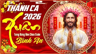 Thánh Ca Xuân 2026 🌸 Tưng Bừng Đón Chúa Xuân | Thánh Ca Mùa Xuân Cầu Mang Tới Yêu Thương Hạnh Phúc