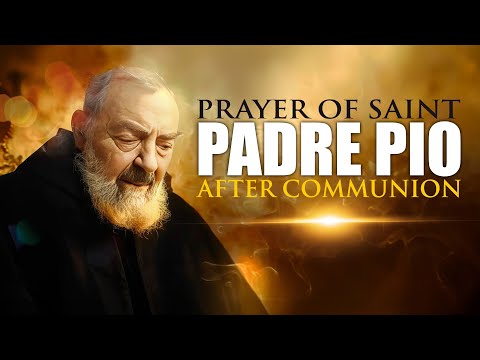 Embracing Divine Presence: The Profound Prayer of St. Padre Pio After Communion