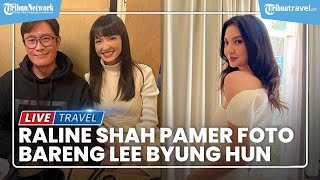 Raline Shah ke Korea Selatan, Pamer Momen Nongkrong Bareng Lee Byung Hun