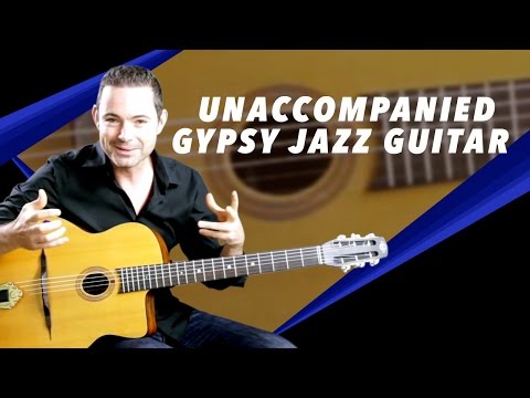 Unaccompanied Gypsy Jazz Guitar - Gypsy Jazz Guitar Secrets