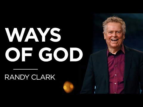 Ways of God | Dr. Randy Clark | James River Church