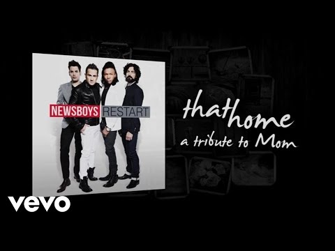 Newsboys - That Home (A Tribute To Moms)(Lyric Video)