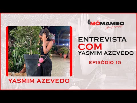 "EU JÁ TIVE MUITOS PROBLEMAS" ENTREVISTA COM YASMIM AZEVEDO (EPISÓDIO 15)