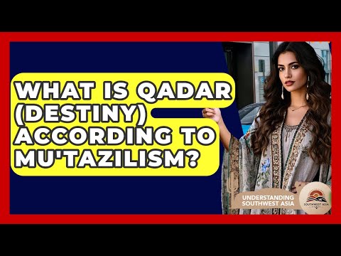 What Is Qadar (destiny) According To Mu'tazilism? - Understanding Southwest Asia