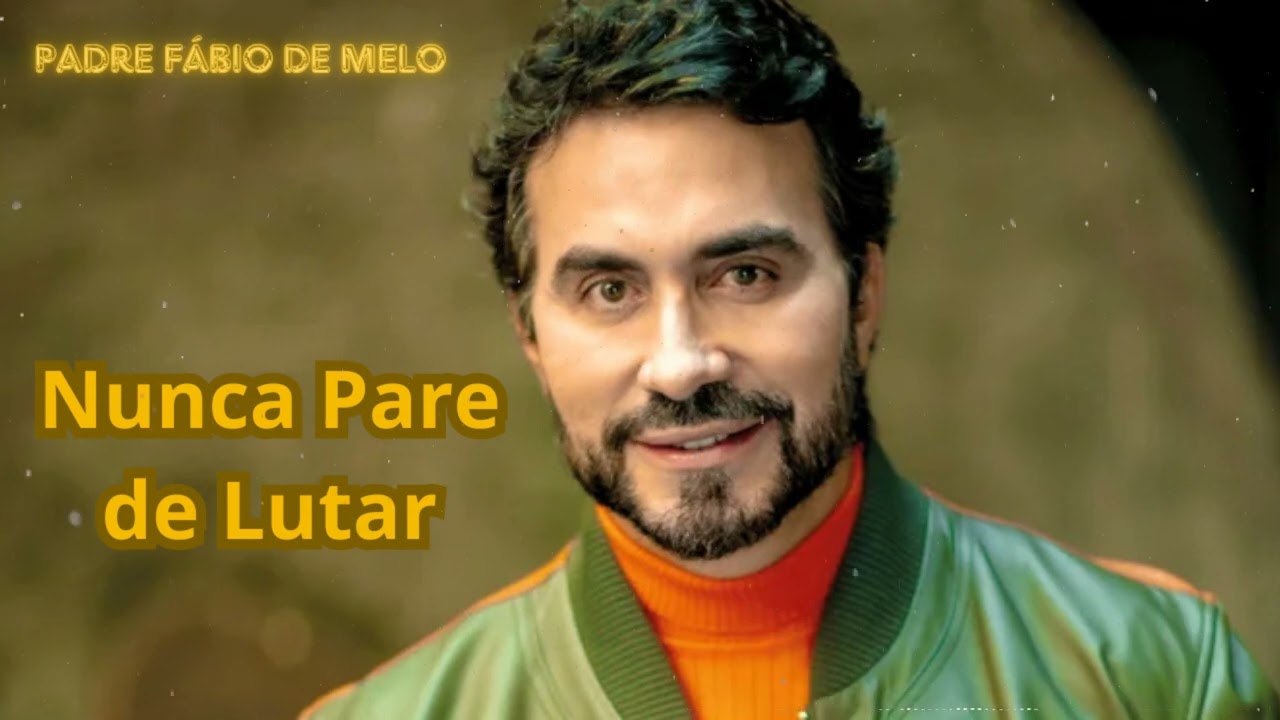 Padre Fábio de Melo - Nunca Pare de Lutar