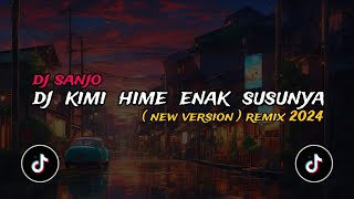 Download lagu DJ KIMI HIME ENAK SUSUNYA REMIX (DJ SANJO) mp3