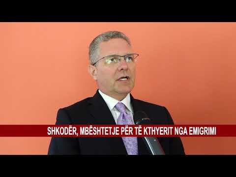 SHKODËR, MBËSHTETJE PËR TË KTHYERIT NGA EMIGRIMI