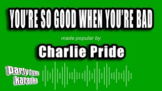 Charlie Pride - You're So Good When You're Bad (Karaoke Version)
