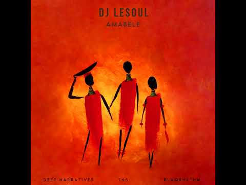 DJ LeSoul - Amabele feat. Deep Narratives, TNS & Blaqrhythm || Afro House Source