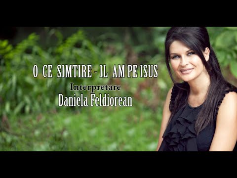Daniela Feldiorean - O CE SIMTIRE CA-L AM PE ISUS/ BLESSED ASSURANCE - JESUS IS MINE