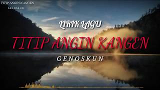 Download lagu Titip Angen Kangen- GENOSKUN [lirik vedeo ~ Story WA] mp3