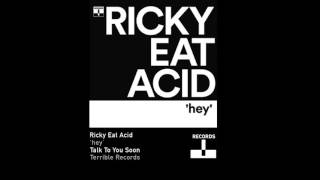 Ricky Eat Acid - 'hey'