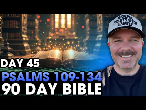 Day 45 | Psalms 109-134 | 90 Day Bible Challenge!