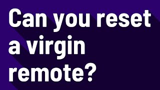 Can you reset a virgin remote?