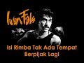Iwan Fals Isi Rimba Tak Ada Tempat Berpijak Lagi Lirik