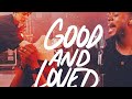 GOOD AND LOVED - TRAVIS GREENE(FT. STEFFANY GRETZINGER) GOOD AND LOVED - TRAVIS GREENE(FT. STEFFANY GRETZINGER)