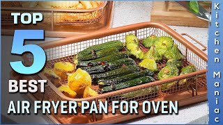 Best Air Fryer Pan for Oven | Great for Baking & Crispy Foods, Dishwasher Safe | Top 5 Review 2025