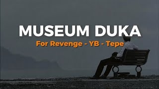 Download lagu For Revenge, YB, Tepe - MUSEUM DUKA | Lyric #forrevenge  mp3