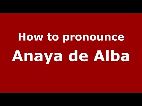 How to pronounce Anaya de Alba (Spanish/Spain) - PronounceNames.com