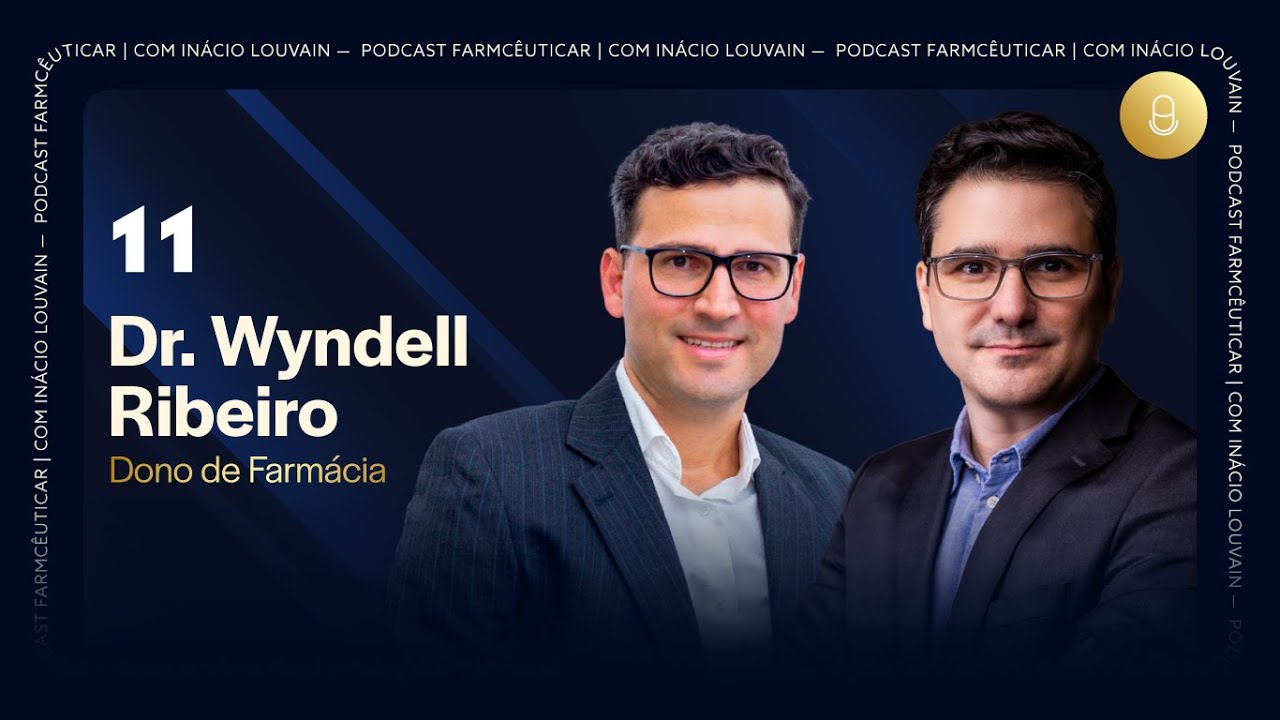 Ep #11 - Dono de Farmácia | Dr. Wyndell Ribeiro e Inácio Louvain