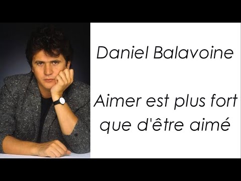 Daniel Balavoine - Aimer est plus fort que d'être aimé - Paroles