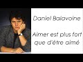 Daniel Balavoine - Aimer est plus fort que d'être aimé - Paroles