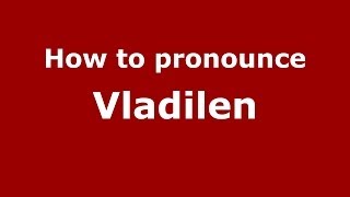 How to pronounce Vladilen