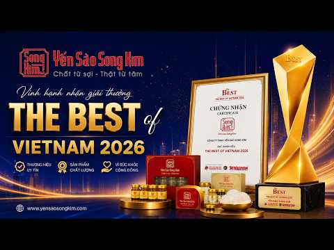 YẾN SÀO SONG KIM NHẬN GIẢI THƯỞNG THE BEST OF VIETNAM - YẾN SÀO SỐ 1 VIỆT NAM VÌ CHẤT LƯỢNG VÀ SỨC KHỎE NGƯỜI TIÊU DÙNG