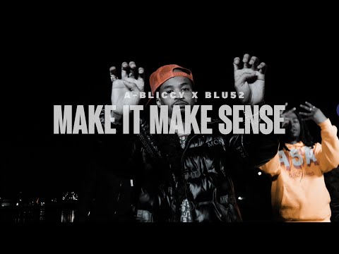 A-Bliccy x Blu52 - Make It Make Sense (Exclusive Music Video) | Dir. Logan Shoot