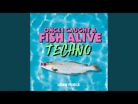 Once I Caught A Fish Alive (TECHNO)