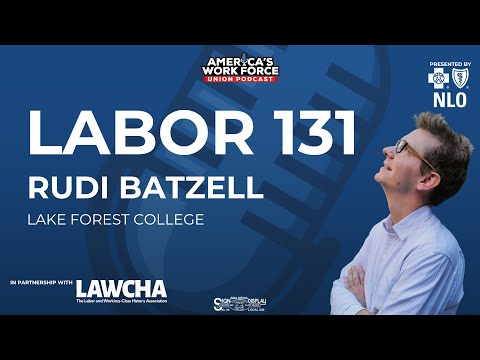 Labor 131: Rudi Batzell, Assistant Professor of History at Lake Forest College