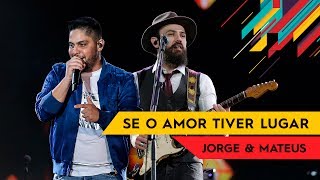 Se o Amor Tiver Lugar - Jorge &amp; Mateus - Villa Mix Goiânia 2017 ( Ao Vivo )