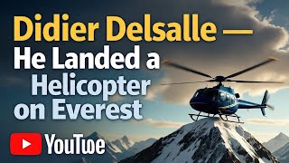 Didier Delsalle — the test pilot who landed a Eurocopter AS350 B3 on the summit of Mount Everest