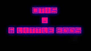 Otis   6 Little Eggs Remix
