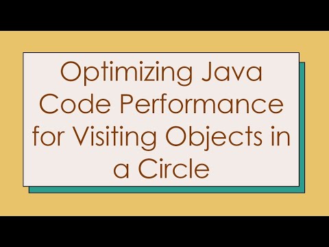 Optimizing Java Code Performance For Visiting Objects In A Circle