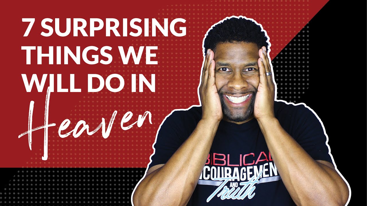 7 Surprising Things We Will Do in Heaven that Might Shock You