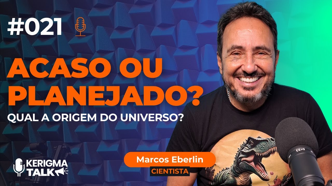 #021 – O INÍCIO DO UNIVERSO: A CIÊNCIA E AS EVIDÊNCIAS DE UM CRIADOR - Marcos Eberlin | Kerigma Talk