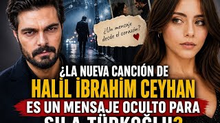 "¿Es la nueva canción de Halil İbrahim Ceyhan un mensaje para Sıla Türkoğlu?"