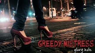 Greedy Mistress - Glory Hole [Official Video]