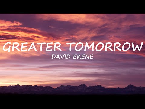 Greater Tomorrow -  David Ekene | Lyrics | Uplifting Song