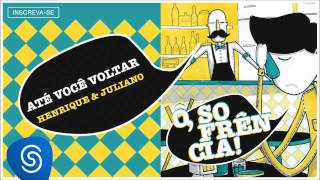 Henrique & Juliano - Até Você Voltar (Ô Sofrência!) [Áudio Oficial]