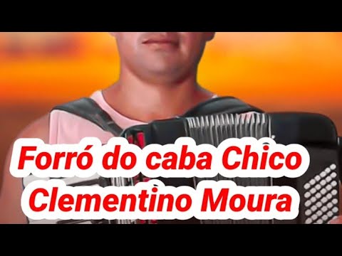 Forró do caba Chico - Clementino Moura