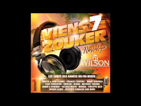 DJ WILSON " MIX VIENS ZOUKER VOL 7  NOSTALGIE DES ANNÉES 80 "