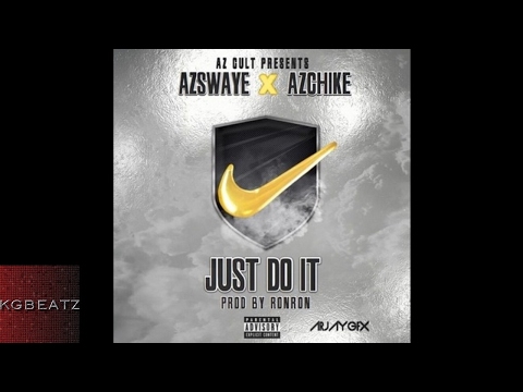 AzChike x AzSwaye - Just Do It [Prod. By Ron-Ron] [New 2017]