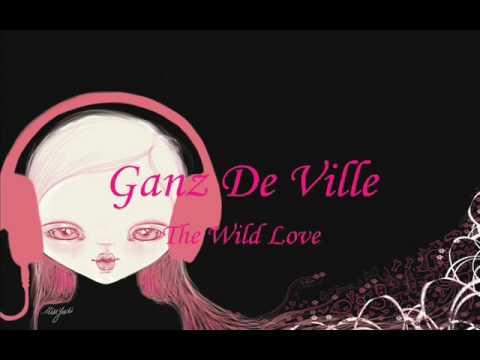 Ganz De Ville - The Wild Love