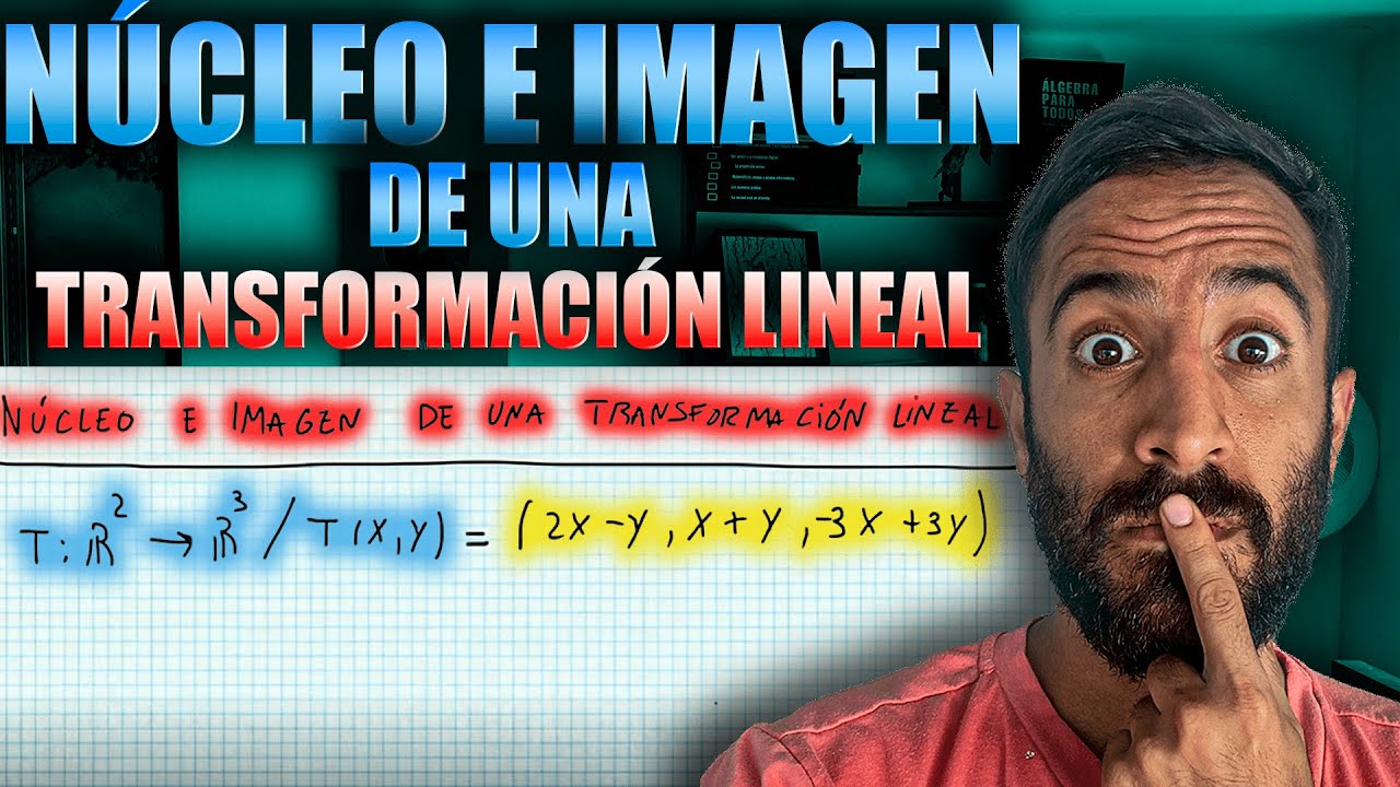 Núcleo e Imagen de una Transformación Lineal | TODOS LOS CASOS  | TRANSFORMACIONES LINEALES